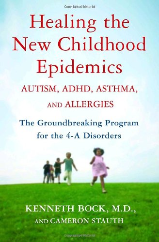 cover image Healing the New Childhood Epidemics: Autism, ADHD, Asthma, and Allergies: The Groundbreaking Program for the 4-A Disorders