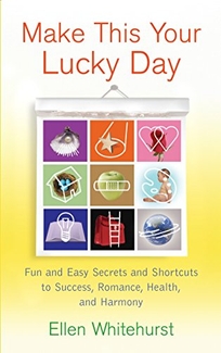 Make This Your Lucky Day: Fun and Easy Feng Shui Secrets to Success