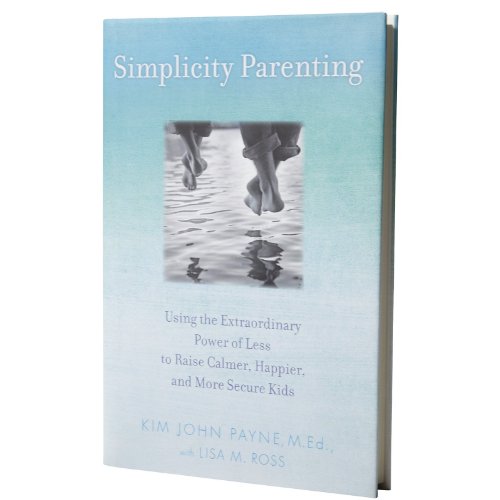 cover image Simplicity Parenting: Using the Extraordinary Power of Less to Raise Calmer, Happier, and More Secure Kids