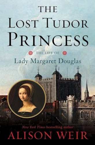 cover image The Lost Tudor Princess: The Life of Lady Margaret Douglas