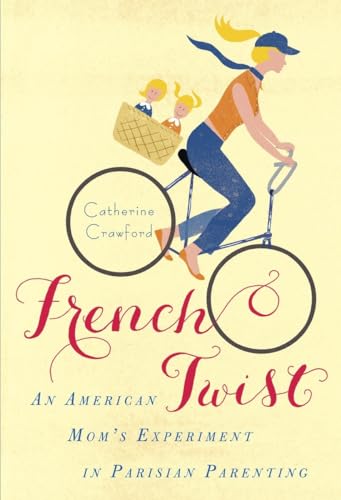 cover image French Twist: An American Mom’s Experiment in Parisian Parenting