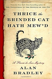 Thrice the Brinded Cat Hath Mew’d: A Flavia de Luce Novel