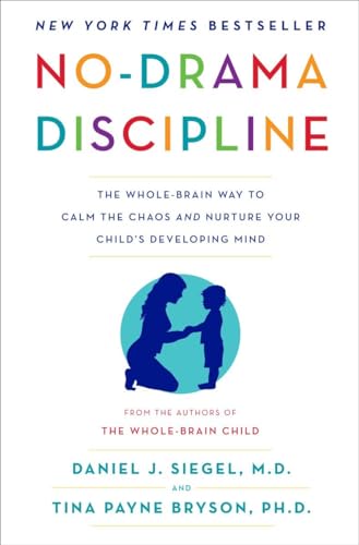 cover image No-Drama Discipline: The Whole-Brain Way to Calm the Chaos and Nurture Your Child’s Developing Mind