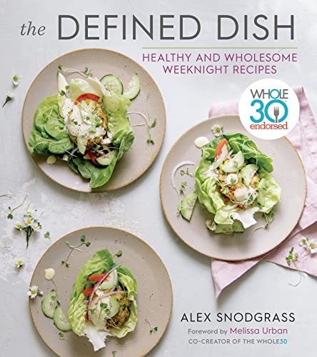 cover image The Defined Dish: Whole30 Endorsed, Healthy and Wholesome Weeknight Recipes
