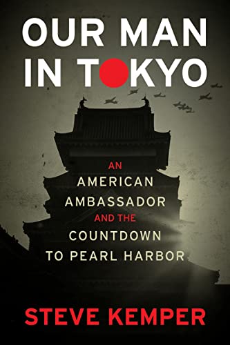 cover image Our Man in Tokyo: An American Ambassador and the Countdown to Pearl Harbor