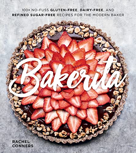 cover image Bakerita: 100+ No-Fuss Gluten-Free, Dairy-Free, and Refined Sugar-Free Recipes for The Modern Baker