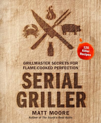 cover image Serial Griller: Grillmaster Secrets for Flame-Cooked Perfection