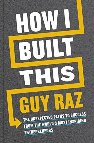 cover image How I Built This: The Unexpected Paths to Success from the World’s Most Inspiring Entrepreneurs