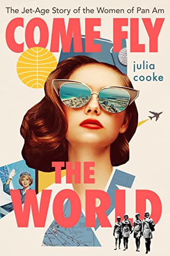 cover image Come Fly the World: The Jet-Age Story of the Women of Pan-Am