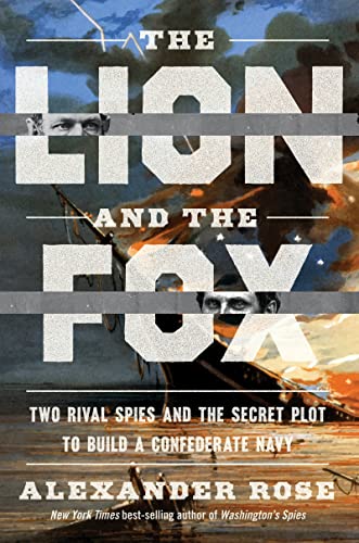 cover image The Lion and the Fox: Two Rival Spies and the Secret Plot to Build a Confederate Navy