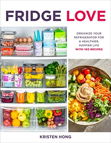 cover image Fridge Love: Organize Your Refrigerator for a Healthier, Happier Life—With 100 Recipes