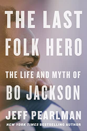 cover image The Last Folk Hero: The Life and Myth of Bo Jackson
