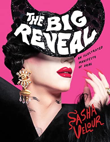 cover image The Big Reveal: An Illustrated Manifesto of Drag