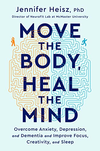 cover image Move the Body, Heal the Mind: Overcome Anxiety, Depression, and Dementia and Improve Focus, Creativity, and Sleep