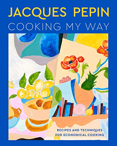 cover image Jacques Pépin Cooking My Way: Recipes and Techniques for Economical Cooking