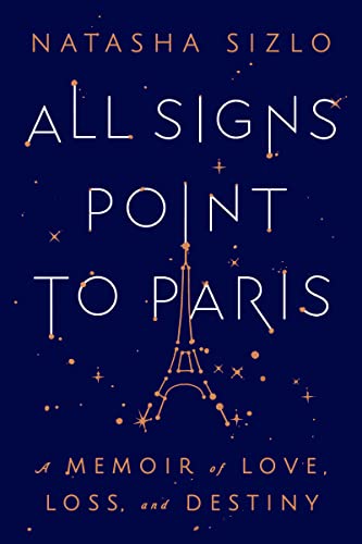 cover image All Signs Point to Paris: A Memoir of Love, Loss, and Destiny