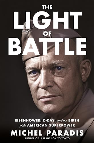 cover image The Light of Battle: Eisenhower, D-Day, and the Birth of the American Superpower