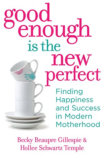 cover image Good Enough Is the New Perfect: Finding Happiness and Success in Modern Motherhood