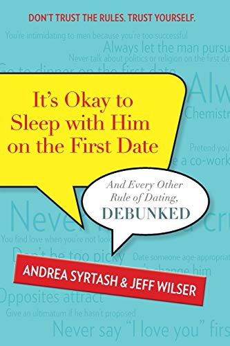cover image It’s Okay to Sleep with Him on the First Date: And Every Other Rule of Dating, Debunked
