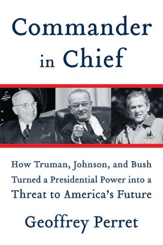 cover image Commander in Chief: How Truman, Johnson, and Bush Turned a Presidential Power into a Threat to America's Future