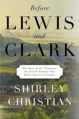cover image BEFORE LEWIS AND CLARK: The Story of the Chouteaus, the French Dynasty That Ruled America's Frontier