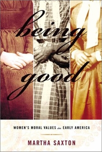 BEING GOOD: Women's Moral Values in Early America