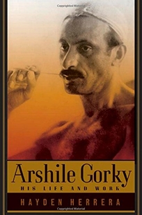 ARSHILE GORKY: His Life and Work