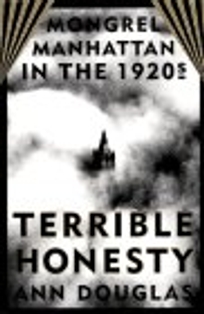 Terrible Honesty: Mongrel Manhattan in the 1920s