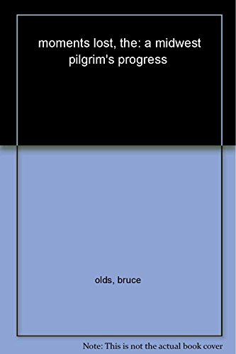 cover image The Moments Lost: A Midwest Pilgrim's Progress