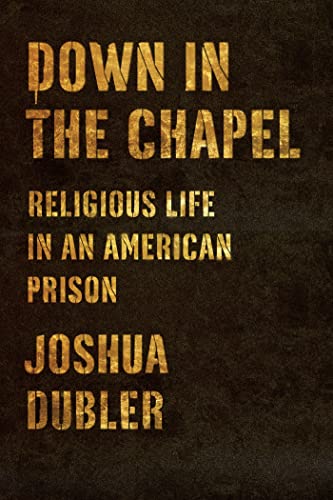 cover image Down in the Chapel: Religious Life in an American Prison