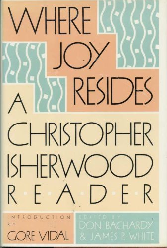 cover image Where Joy Resides: A Christopher Isherwood Reader