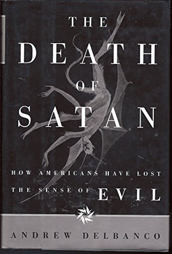 cover image The Death of Satan: How Americans Have Lost the Sense of Evil