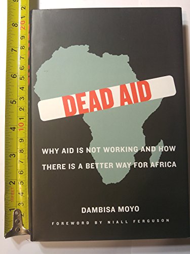cover image Dead Aid: Why Aid Is Not Working and How There Is a Better Way for Africa