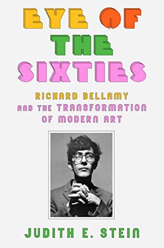 cover image Eye of the Sixties: Richard Bellamy and the Transformation of Modern Art