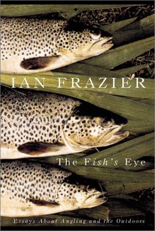 cover image THE FISH'S EYE: Essays About Angling and the Outdoors