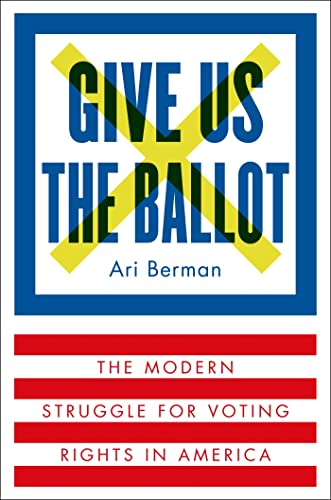 cover image Give Us the Ballot: The Modern Struggle for Voting Rights in America