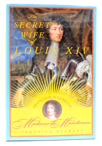 cover image The Secret Wife of Louis XIV: Franoise d'Aubign, Madame de Maintenon
