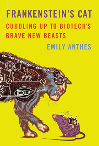 cover image Frankenstein’s Cat: Cuddling Up to Biotech’s Brave New Beasts