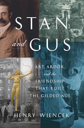 cover image Stan and Gus: Art, Ardor, and the Friendship That Built the Gilded Age
