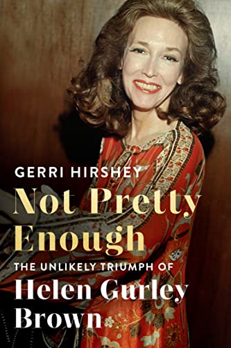 cover image Not Pretty Enough: The Unlikely Triumph of Helen Gurley Brown