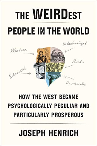 cover image The WEIRDest People in the World: How the West Became Psychologically Peculiar and Particularly Prosperous