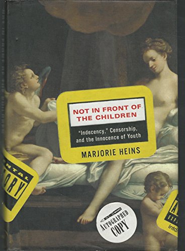 cover image NOT IN FRONT OF THE CHILDREN: "Indecency," Censorship, and the  Innocence of Youth