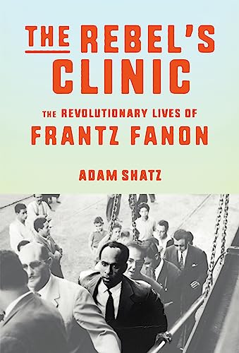 cover image The Rebel’s Clinic: The Revolutionary Lives of Frantz Fanon
