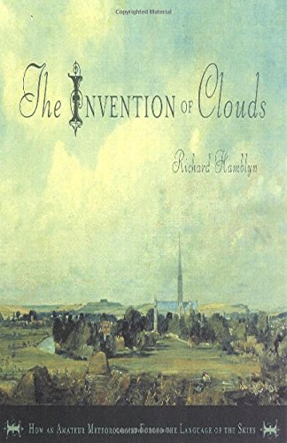 cover image THE INVENTION OF CLOUDS: 
How an Amateur Meteorologist 
Forged the Language of the Skies