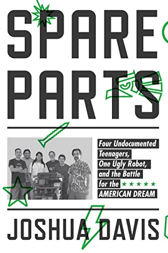 cover image Spare Parts: Four Mexican American Teenagers, One Ugly Robot, and the Battle for the American Dream