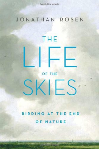 cover image The Life of the Skies: Birding at the End of Nature