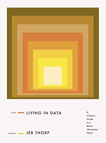 cover image Living in Data: A Citizen’s Guide to a Better Information Future