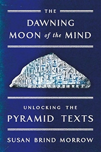 The Dawning Moon of the Mind: Unlocking the Pyramid Texts