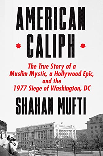 cover image American Caliph: The True Story of a Muslim Mystic, a Hollywood Epic, and the 1977 Siege of Washington, D.C.