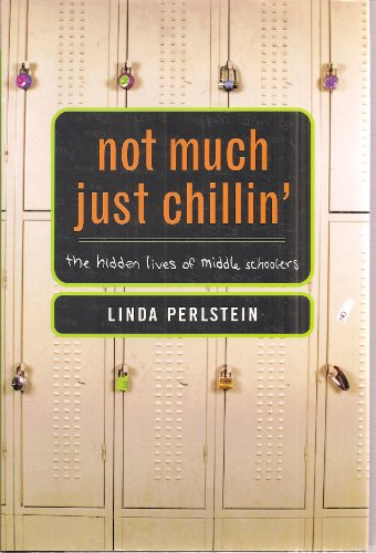 cover image NOT MUCH JUST CHILLIN': The Hidden Lives of Middle Schoolers